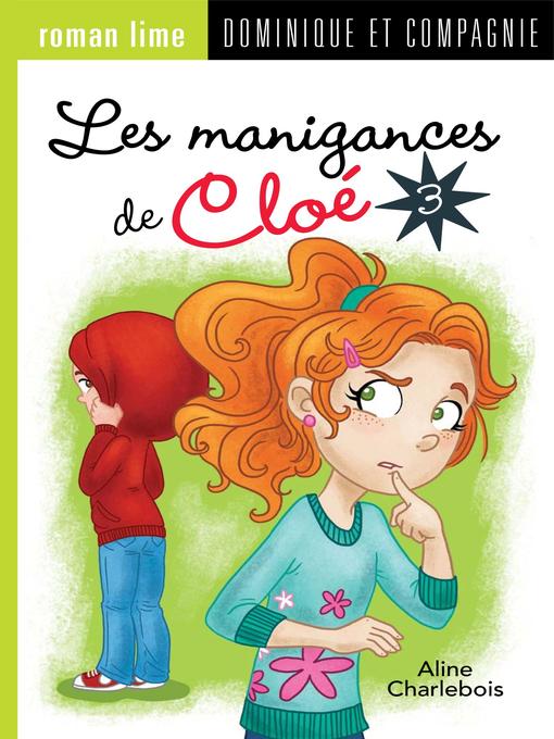 Title details for Les manigances de Cloé 3--Niveau de lecture 7 by Aline Charlebois - Available